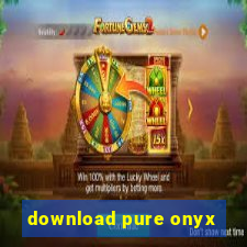 download pure onyx